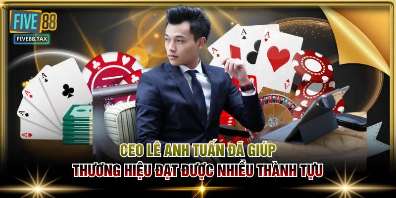 CEO Lê Anh Tuấn đã giúp thương hiệu đạt được nhiều thành tựu