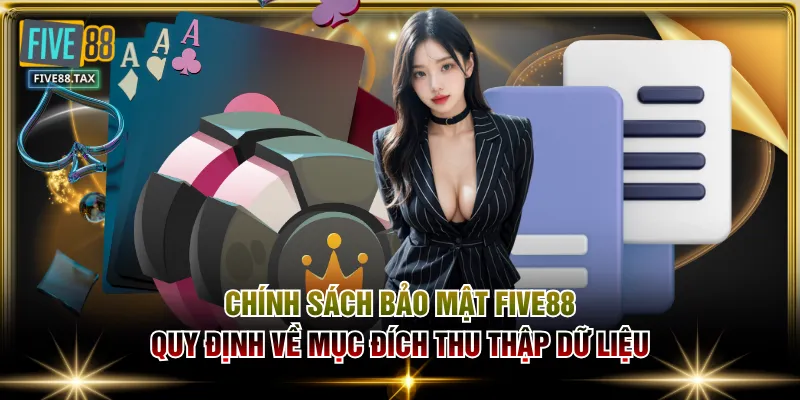 Chính sách bảo mật FIVE88 quy định về mục đích thu thập dữ liệu