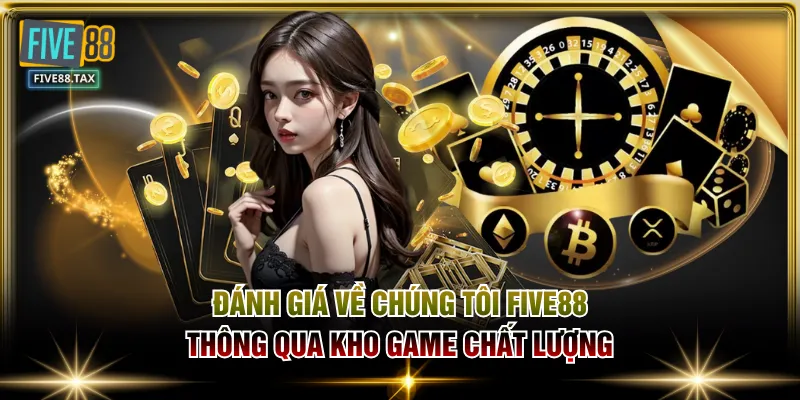 Đánh giá về chúng tôi FIVE88 thông qua kho game chất lượng