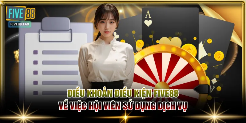 Điều khoản điều kiện FIVE88 về việc hội viên sử dụng dịch vụ