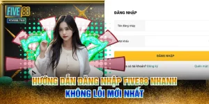 Hướng Dẫn Đăng Nhập FIVE88 Nhanh, Không Lỗi Mới Nhất